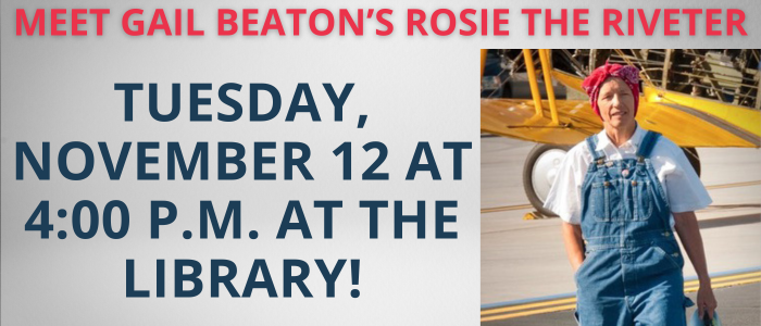 Meet Gail Beaton's Rosie the Riveter Tuesday, November 12 at 4:00 P.M. at the library!