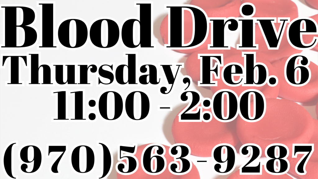 Blood Drive Thursday, Feb. 6 11:00 - 2:00 (970)563-9287