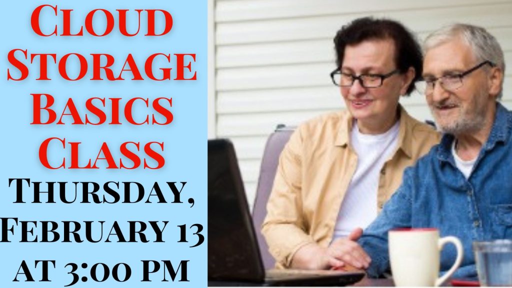 Cloud Storage Basics Class Thursday, February 13 at 3:00 p.m.